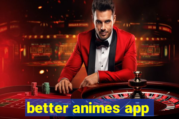 better animes app